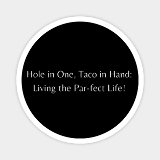 Hole in One, Taco in Hand: Living the Par-fect Life! Magnet